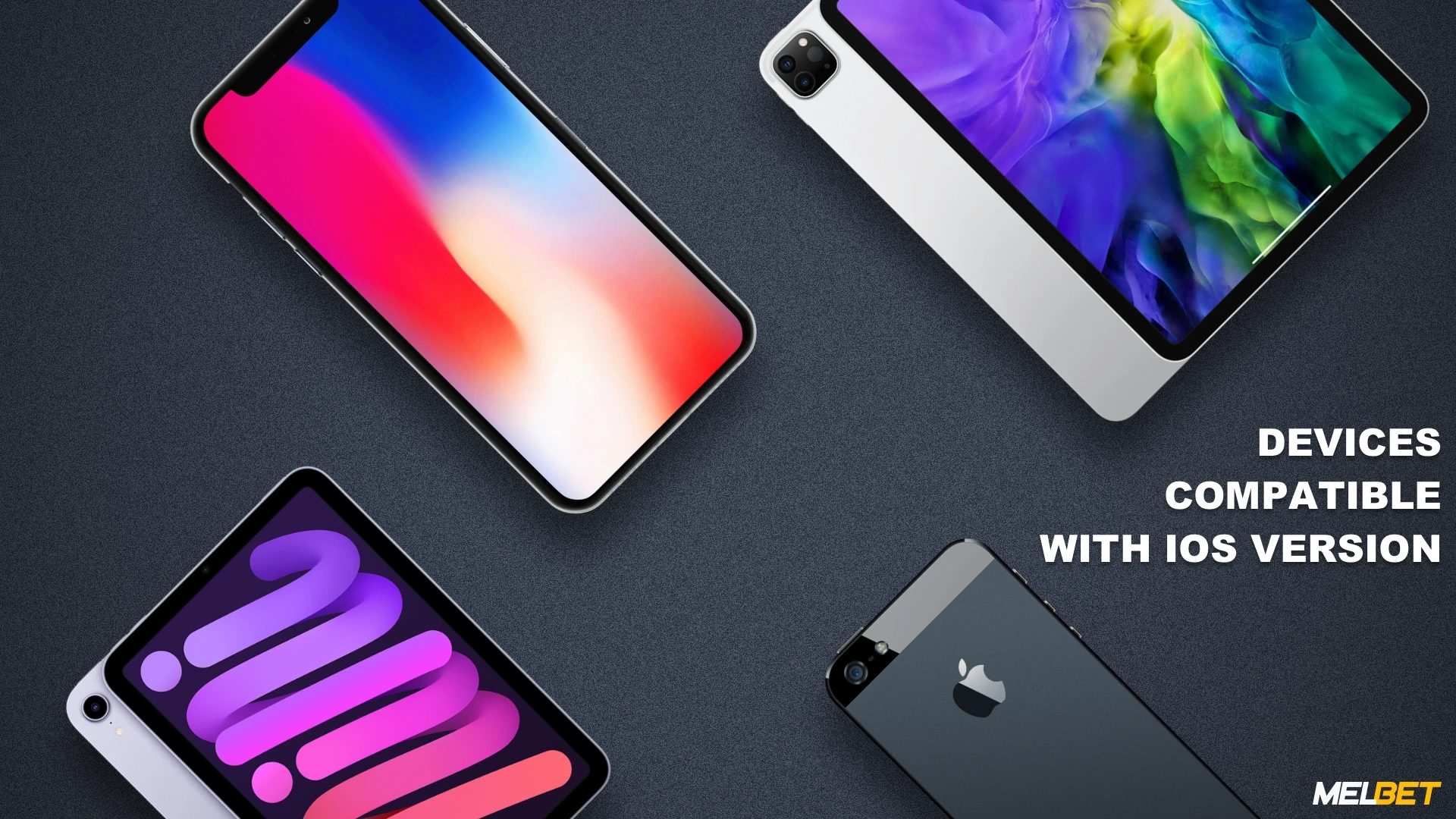 Almost all modern iOS devices, whether it's an iPad or iPhone, are compatible and work fine with the Melbet app